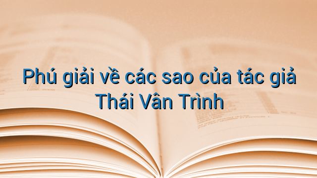 Phú giải về các sao của tác giả Thái Vân Trình