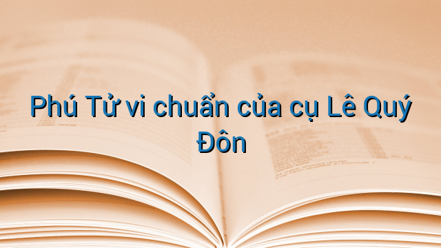 Phú Tử vi chuẩn của cụ Lê Quý Đôn