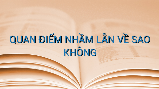 QUAN ĐIỂM NHẦM LẪN VỀ SAO KHÔNG