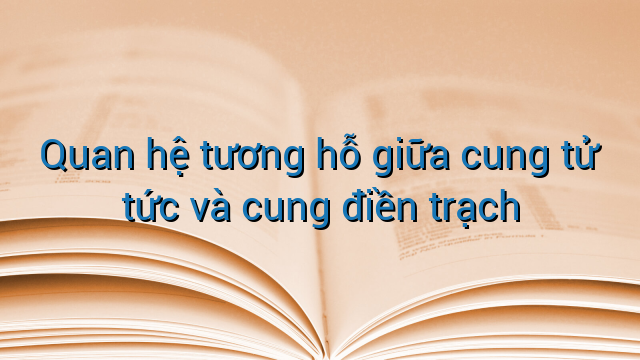 Quan hệ tương hỗ giữa cung tử tức và cung điền trạch
