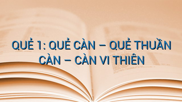 QUẺ 1: QUẺ CÀN – QUẺ THUẦN CÀN – CÀN VI THIÊN