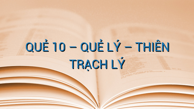 QUẺ 10 – QUẺ LÝ – THIÊN TRẠCH LÝ