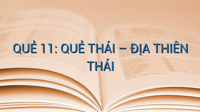 QUẺ 11: QUẺ THÁI – ĐỊA THIÊN THÁI