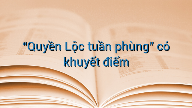 "Quyền Lộc tuần phùng" có khuyết điểm