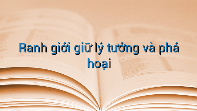 Ranh giới giữ lý tưởng và phá hoại