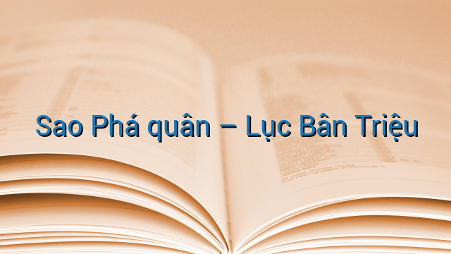 Sao Phá quân - Lục Bân Triệu