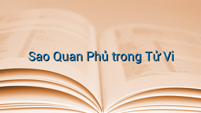Sao Quan Phủ trong Tử Vi