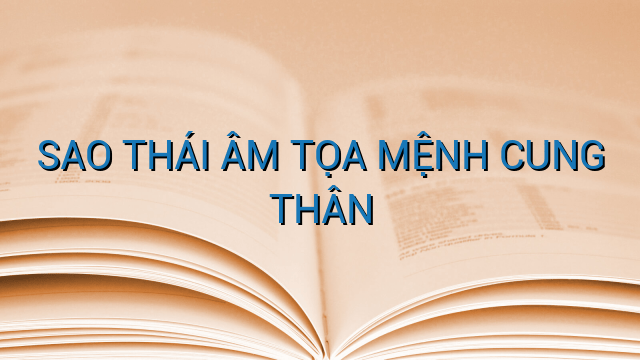 SAO THÁI ÂM TỌA MỆNH CUNG THÂN