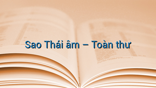 Sao Thái âm - Toàn thư