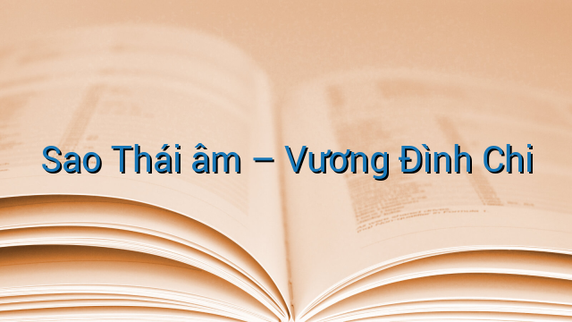Sao Thái âm - Vương Đình Chi