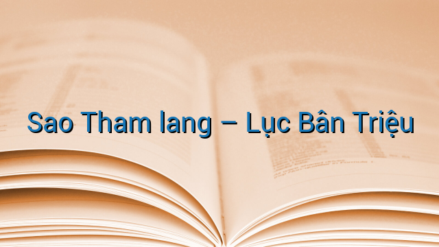 Sao Tham lang - Lục Bân Triệu