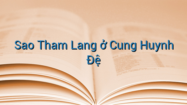 Sao Tham Lang ở Cung Huynh Đệ