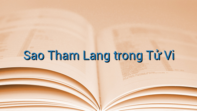 Sao Tham Lang trong Tử Vi