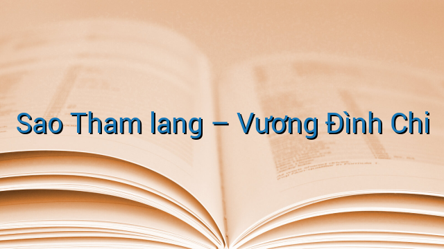 Sao Tham lang - Vương Đình Chi