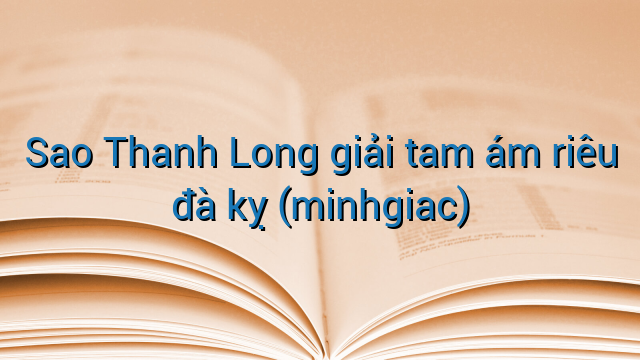 Sao Thanh Long giải tam ám riêu đà kỵ (minhgiac)