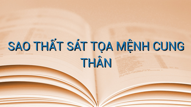 SAO THẤT SÁT TỌA MỆNH CUNG THÂN
