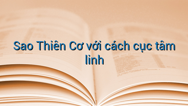 Sao Thiên Cơ với cách cục tâm linh