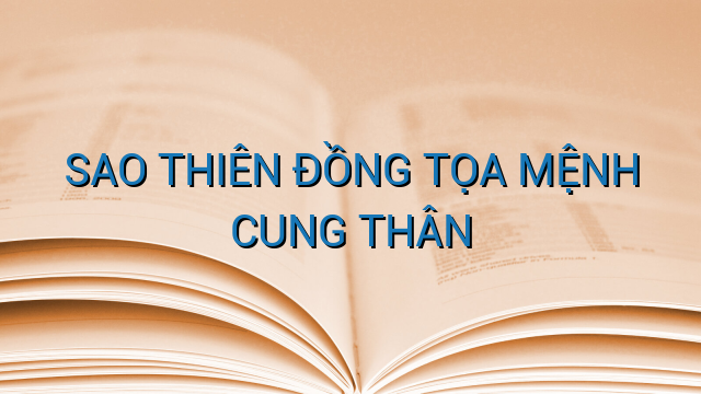 SAO THIÊN ĐỒNG TỌA MỆNH CUNG THÂN