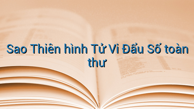 Sao Thiên hình Tử Vi Đẩu Số toàn thư