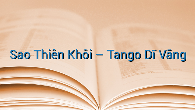 Sao Thiên Khôi - Tango Dĩ Vãng