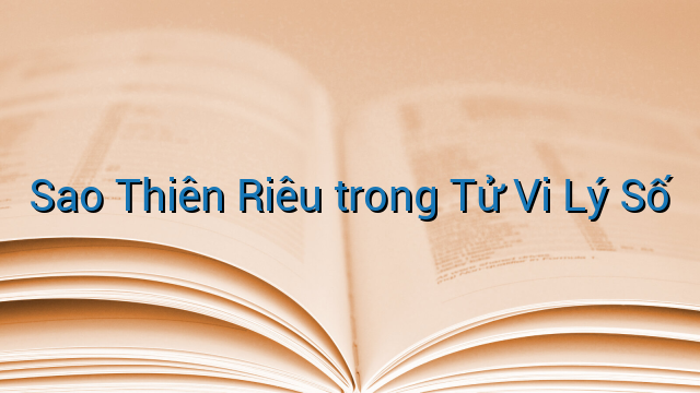 Sao Thiên Riêu trong Tử Vi Lý Số