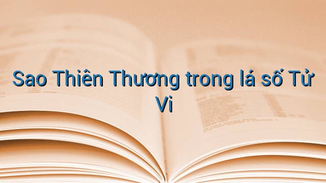 Sao Thiên Thương trong lá số Tử Vi