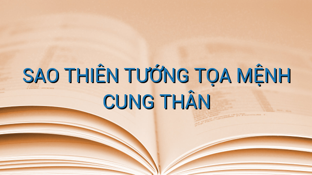 SAO THIÊN TƯỚNG TỌA MỆNH CUNG THÂN