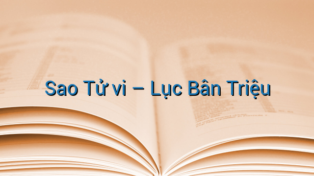Sao Tử vi - Lục Bân Triệu