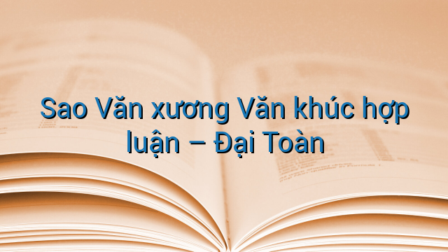 Sao Văn xương Văn khúc hợp luận - Đại Toàn