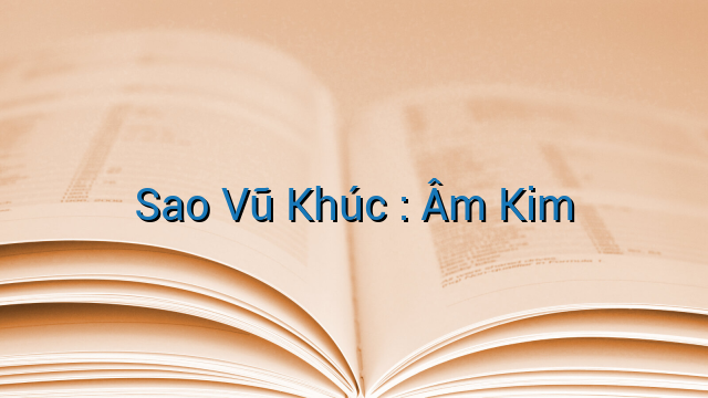 Sao Vũ Khúc : Âm Kim