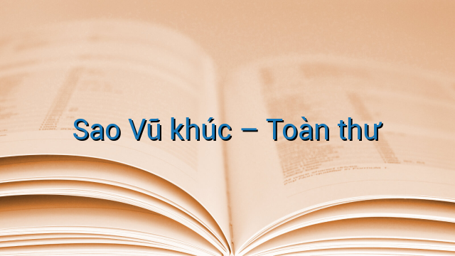 Sao Vũ khúc - Toàn thư
