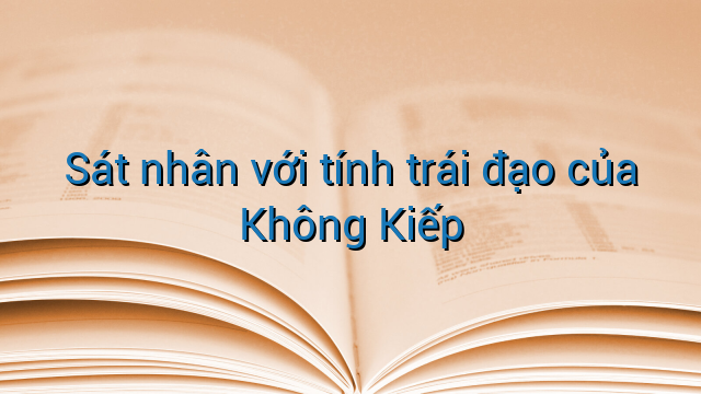 Sát nhân với tính trái đạo của Không Kiếp
