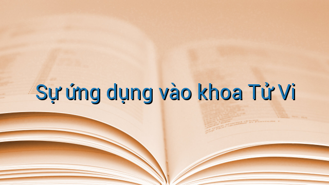 Sự ứng dụng vào khoa Tử Vi