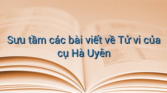 Sưu tầm các bài viết về Tử vi của cụ Hà Uyên