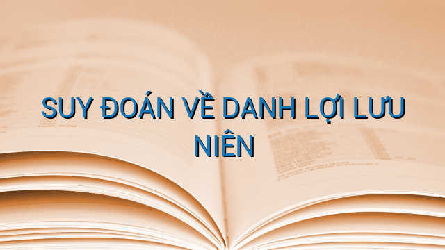 SUY ĐOÁN VỀ DANH LỢI LƯU NIÊN