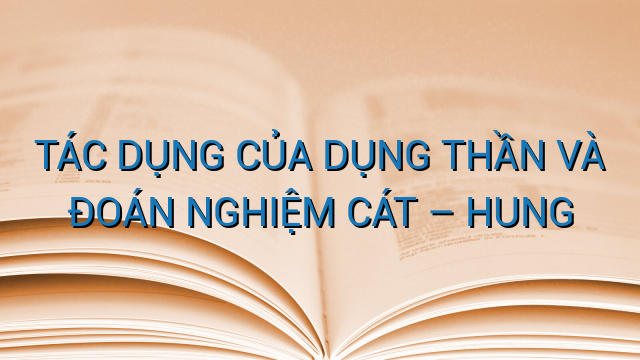 TÁC DỤNG CỦA DỤNG THẦN VÀ ĐOÁN NGHIỆM CÁT – HUNG