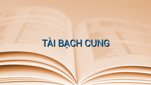 TÀI BẠCH CUNG