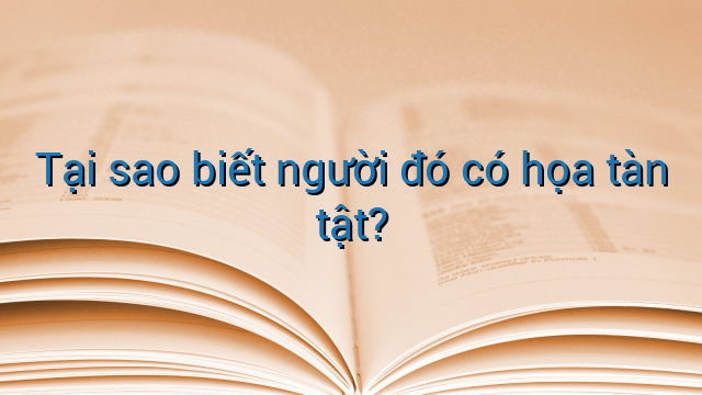 Tại sao biết người đó có họa tàn tật?