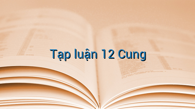 Tạp luận 12 Cung