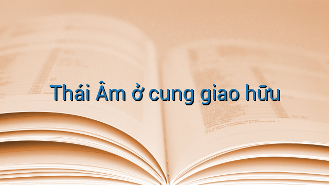 Thái Âm ở cung giao hữu