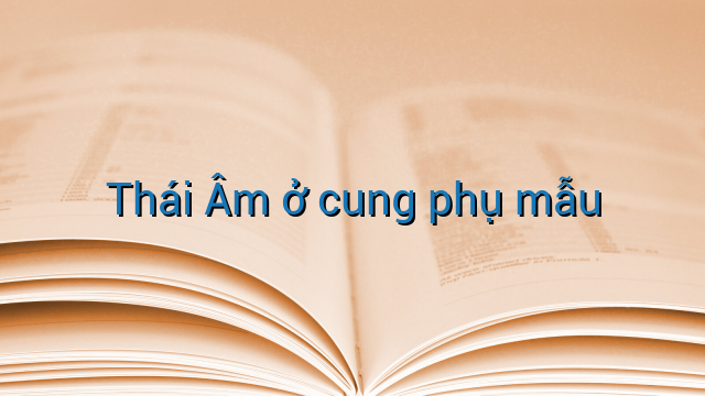 Thái Âm ở cung phụ mẫu