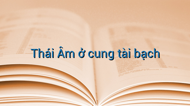 Thái Âm ở cung tài bạch
