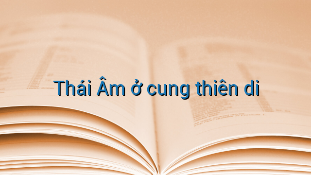 Thái Âm ở cung thiên di