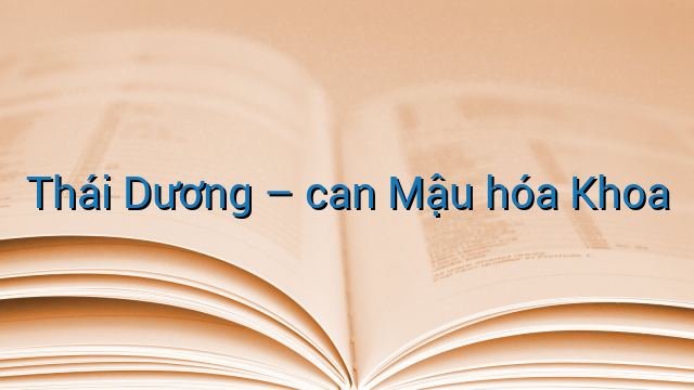 Thái Dương - can Mậu hóa Khoa