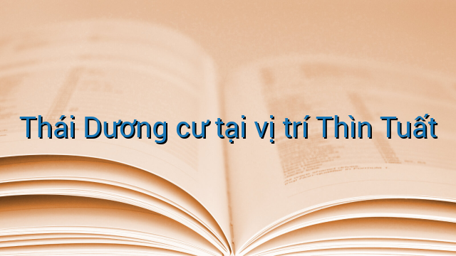 Thái Dương cư tại vị trí Thìn Tuất