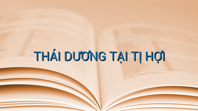 THÁI DƯƠNG TẠI TỊ HỢI