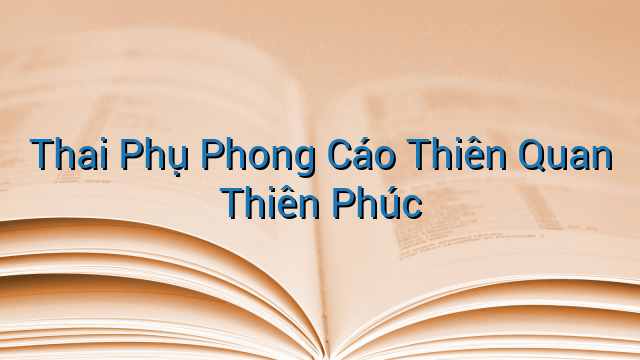 Thai Phụ Phong Cáo Thiên Quan Thiên Phúc
