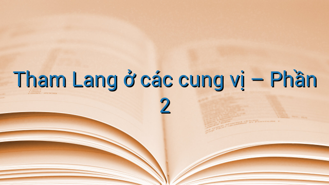 Tham Lang ở các cung vị - Phần 2