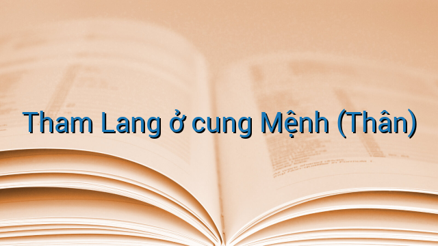 Tham Lang ở cung Mệnh (Thân)