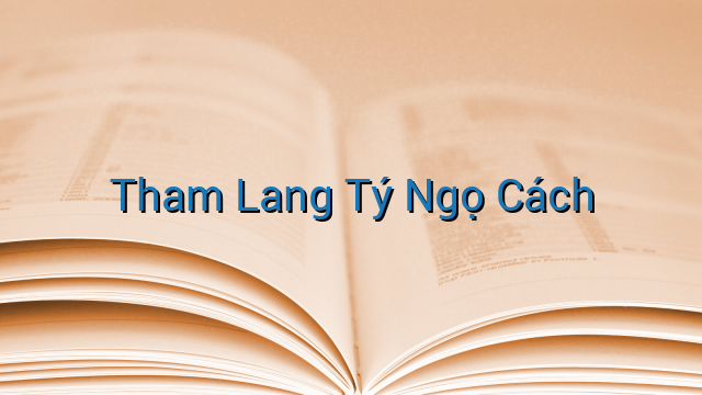 Tham Lang Tý Ngọ Cách